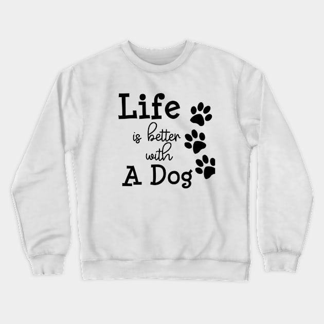 Life is better with a dog Crewneck Sweatshirt by rand0mity